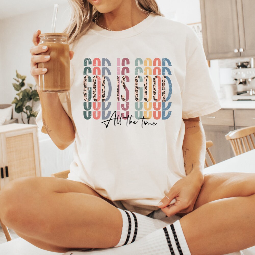 God Is Good All The Time Shirt - Women's Christian Religious Tee & Sweatshirt, Christian Comfort Colors® Shirt